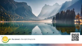 why Our planet – the right thing to do
 
