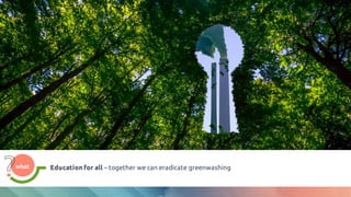 what
what Education for all – together we can eradicate greenwashing
 