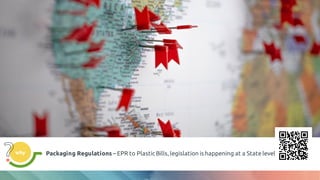 Packaging Regulations – EPR to Plastic Bills, legislation is happening at a Statelevel
why
 