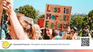 why Consumer Pressure – Perception can be more powerful than the truth
 