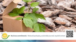 why Businesscommitments – Reduced packaging, sustainablysourced, recycled content
 