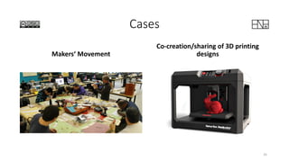 Cases
Makers‘ Movement
Co-creation/sharing of 3D printing
designs
35
 