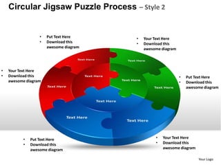 Circular Jigsaw Puzzle Process – Style 2


                  •   Put Text Here     •   Your Text Here
                  •   Download this     •   Download this
                      awesome diagram       awesome diagram




•   Your Text Here
•   Download this                                             •   Put Text Here
    awesome diagram                                           •   Download this
                                                                  awesome diagram




          •   Put Text Here                      •   Your Text Here
          •   Download this                      •   Download this
              awesome diagram                        awesome diagram

                                                                       Your Logo
 