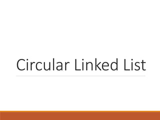 Circular Linked List
 