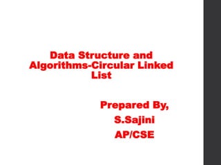 Data Structure and
Algorithms-Circular Linked
List
Prepared By,
S.Sajini
AP/CSE
 
