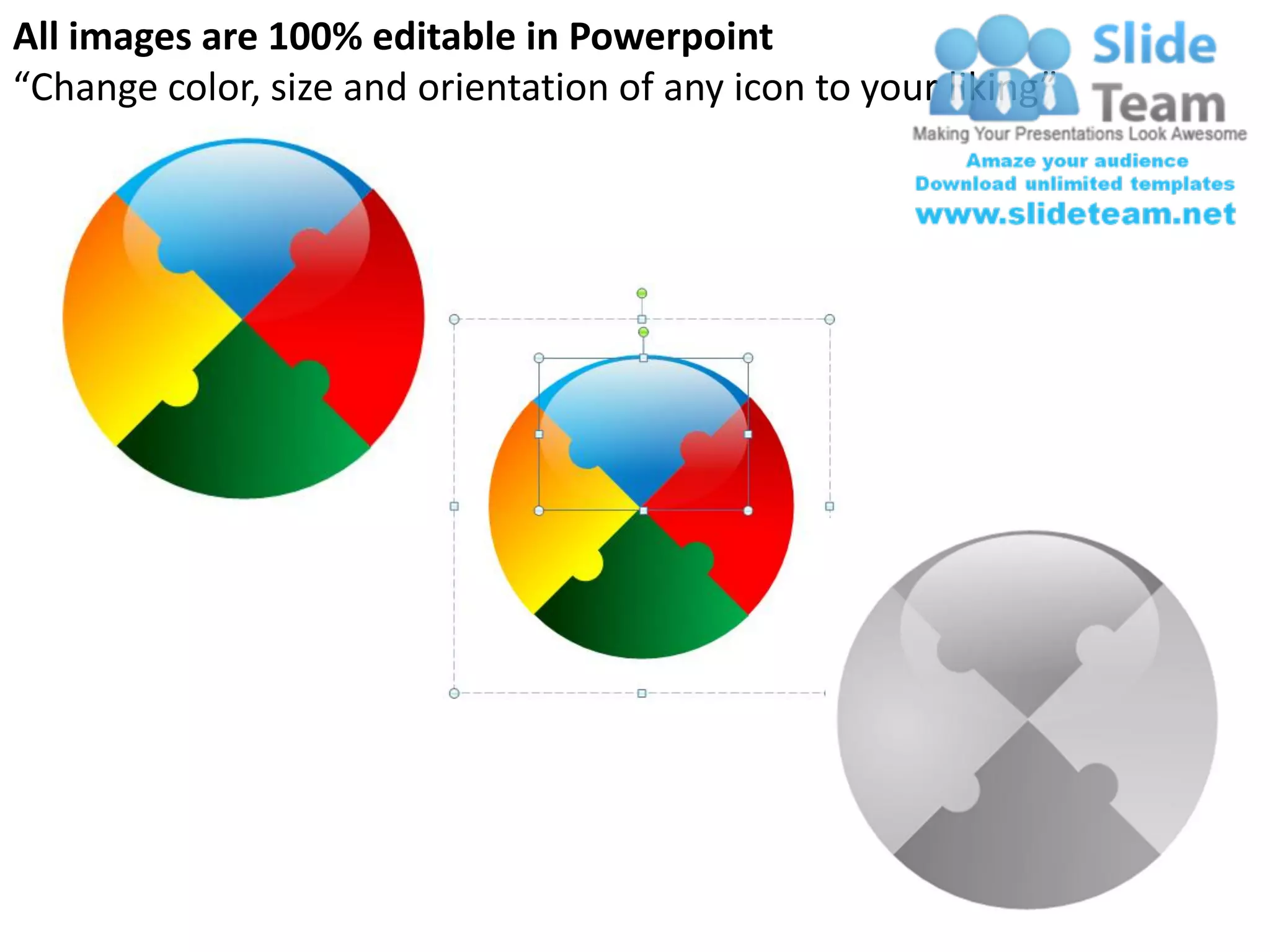 All images are 100% editable in Powerpoint
“Change color, size and orientation of any icon to your liking”
 