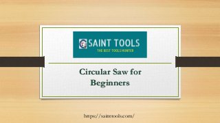 Circular Saw for
Beginners
https://sainttools.com/
 