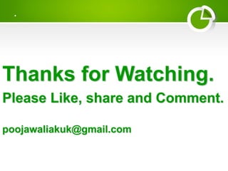 .
Thanks for Watching.
Please Like, share and Comment.
poojawaliakuk@gmail.com
 