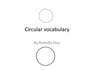 Circular vocabulary
By Rodolfo Diaz

 