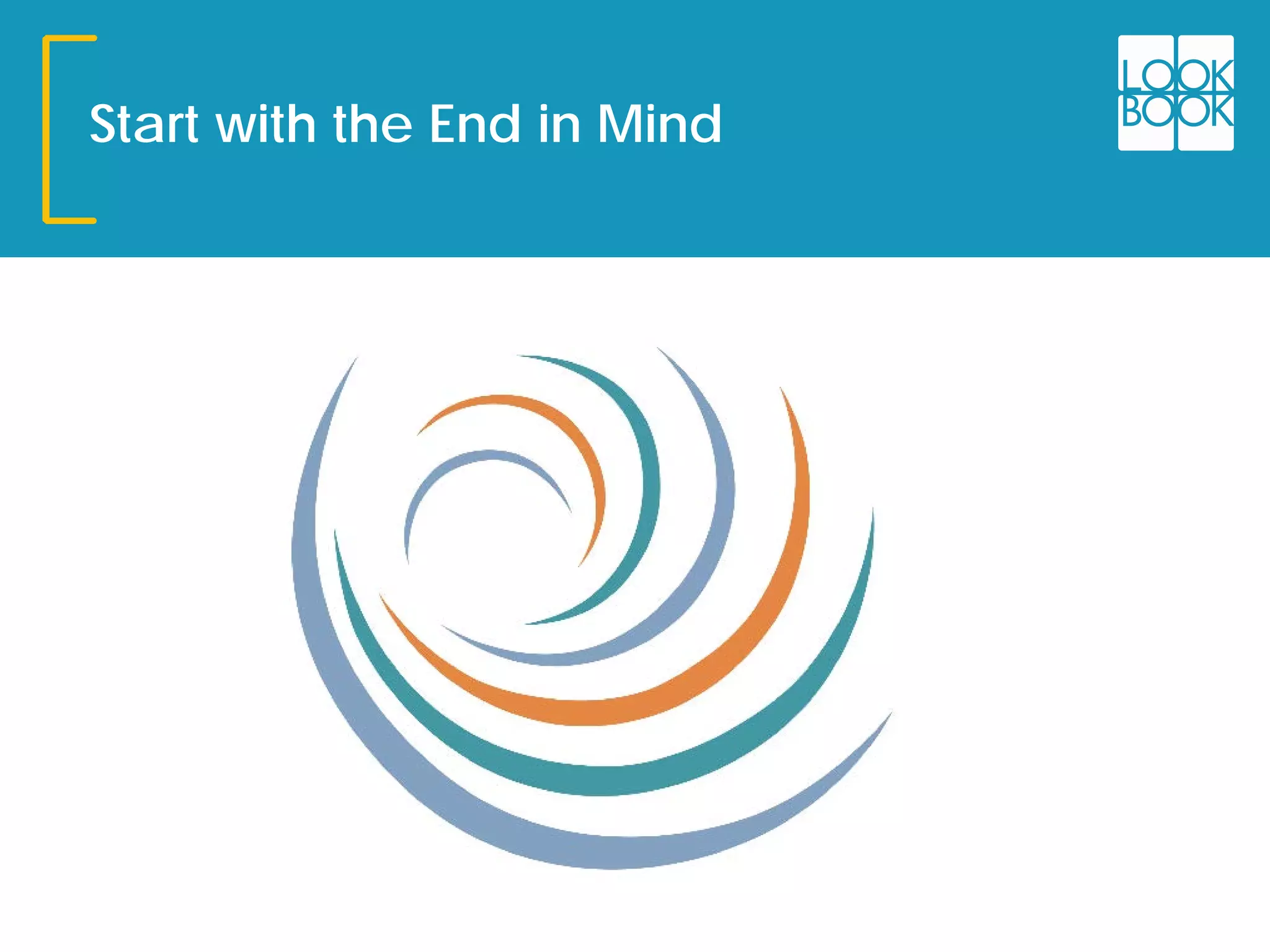 Start with the End in Mind
 