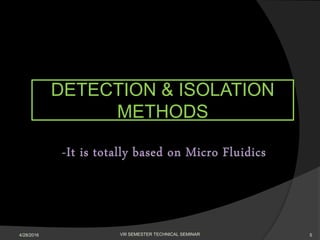 DETECTION & ISOLATION
METHODS
5VIII SEMESTER TECHNICAL SEMINAR4/28/2016