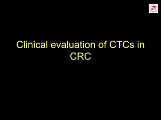 Clinical evaluation of CTCs in
CRC
 