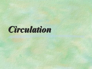 Circulation
 