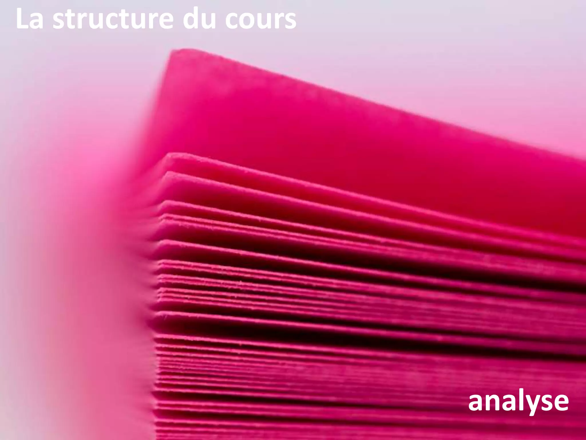 La structure du cours
analyse
 