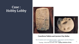 Case :
Hobby Lobby
85
Cuneiform Tablets and Ancient Clay Bullae
The Circulation of Art and Cultural Goods – Legal Aspects ...