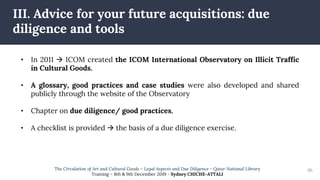 86
• In 2011  ICOM created the ICOM International Observatory on Illicit Traffic
in Cultural Goods.
• A glossary, good pr...