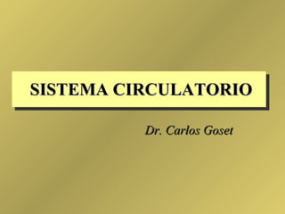 SISTEMA CIRCULATORIO Dr. Carlos Goset 