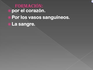  por el corazón.
 Por los vasos sanguíneos.
 La sangre.
 