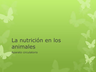 La nutrición en los
animales
Aparato circulatorio
 