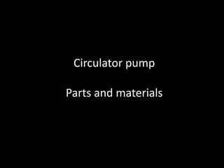Circulator pump Parts and materials 