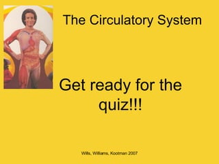 The Circulatory System Get ready for the quiz!!! 