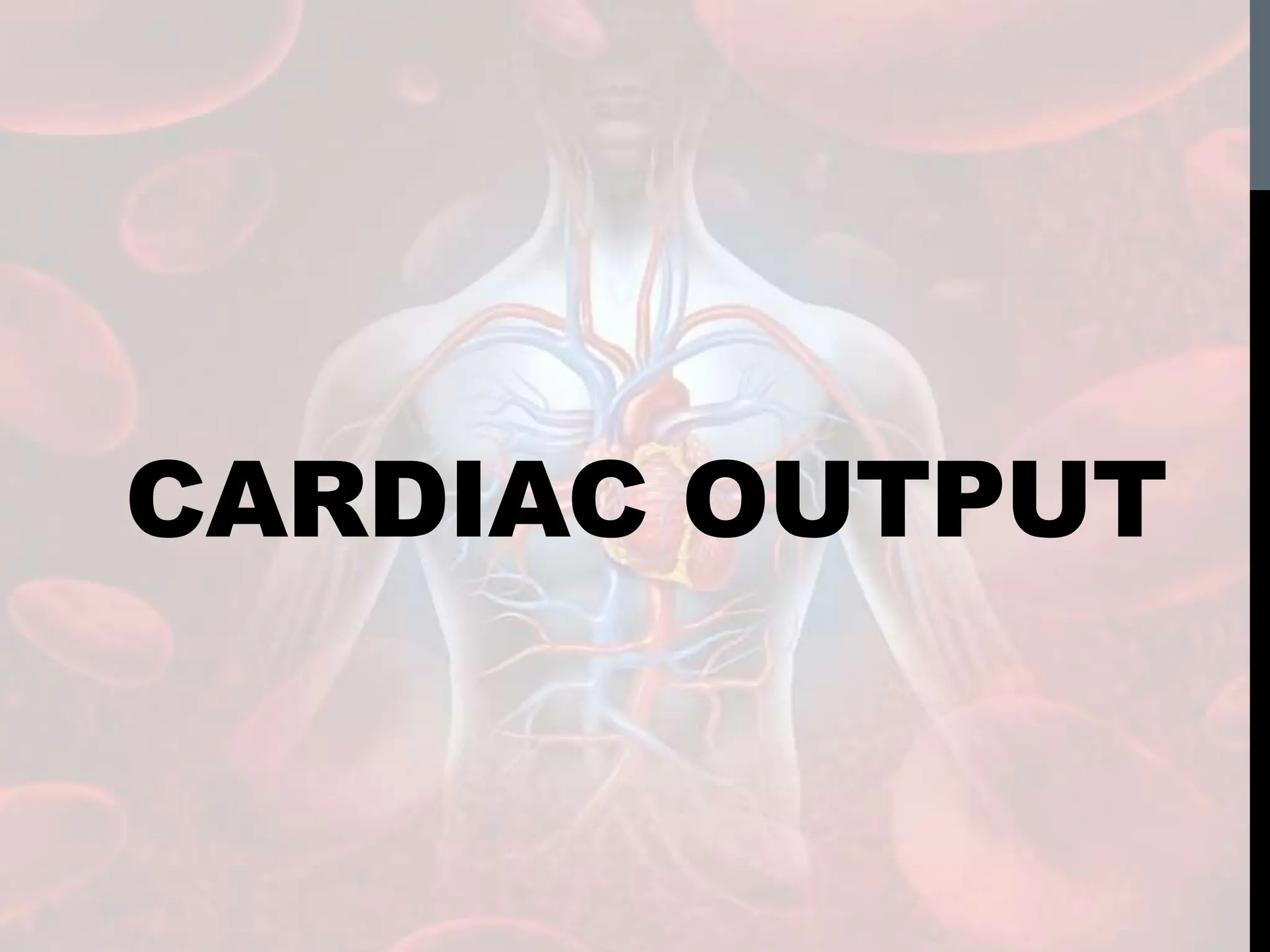 CARDIAC OUTPUT
 