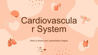 Here is where your presentation begins
Cardiovascula
r System
 