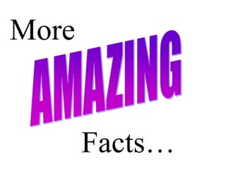 More
Facts…
 