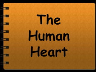 The
Human
Heart
 