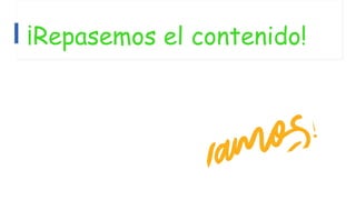 ¡Repasemos el contenido!
 