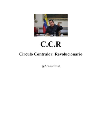 C.C.R
Circulo Contralor. Revolucionario
@AcostaElvisJ
 