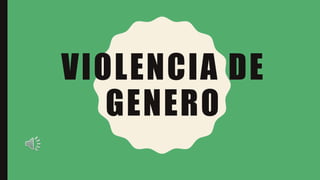 VIOLENCIA DE
GENERO
 