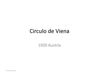 Circulo de Viena
1920 Austria
Cirulo de Viena
 