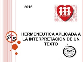 HERMENEUTICA APLICADA A
LA INTERPRETACIÓN DE UN
TEXTO
2016
 