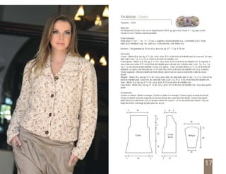 Fio Abstrato - Casaco
Tamanho – 42/44

Materiais:
Fio Abstrato da Círculo, 5 nov. na cor bege/marrom (7401), ag. para tricô Círculo nº 7, ag. para crochê
Círculo 3,5 mm, 4 botões marrom perolado.

Ponto utilizado:
Ponto arroz: 1ª carr.: * 1 m., 1 t.*. 2ª carr. e seguintes: desencontrando os p.. Correntinha (corr.). Ponto
baixo (p.b.): introduzir a ag., laç., puxe o p. e com outra laç., rem. todos os p..

Amostra – Um quadrado de 10 cm em p. arroz nas ag. nº 7 = 13 p. X 19 carr.

Execução:
Costas – Monte 60 p. nas ag. nº 7 e tric. em p. arroz. A 41 cm do início do trabalho para as cava rem. de cada
lado cada 2 carr.: 3 p. e 1 p. (2 v.). A 60 cm do início do trabalho, rem.
Frente direita – Monte 35 p. nas ag. nº 7 e tric. em p. arroz. A 44 cm do início do trabalho rem. à esquerda a
cava como nas costas. A 51 cm do início do trabalho para o decote rem. à direita cada 2 carr.: 7 p., 4 p., 3 p.,
2 p. e 1 p. Ao mesmo tempo distribuir 4 casas (2 p. juntos , 1 laç.) na borda direita, a 1ª a 12 cm do início do
trabalhos, as outras com intervalos de 12 cm entre elas. A 60 cm do início do trabalho rem. os p. restantes.
Frente esquerda – Mesmo trabalho da frente direita, porém sem as casas e invertendo o lado da cava e
decote.
Mangas – Monte 28 p. nas ag. nº 7 e tric. em p. arroz. Aum. de cada lado cada 12 carr.: 1 p. (7 v.). A 46 cm do
início do trabalho para a cava rem. de cada lado cada 2 carr.: 2 p. (9 v.). A 56 cm do início do trabalho rem..
Gola – Monte 76 p. nas ag. nº 7 e tric. em p. arroz. A 14 cm do início do trabalho rem..
Falso bolso – Monte 20 p. nas ag. nº 7 e tric. em p. arroz. A 5 cm do início do trabalho rem.. Faça duas partes
iguais.

Acabamento:
Costure os ombros. Monte as mangas. Costure os lados e as mangas. Costure a gola ao longo do decote.
Pregue os botões na frente esquerda na mesma direção das casas da frente direita. Costure uma lapela
(falso bolso) em cada frente a 24 cm da parte inferior do casaco e a 6 cm da costura das laterais. Faça ao
longo das frente e ao longo da gola uma carr. de p.b..


           5        36                                   5   10    9


                                             11
                                                                                        30
                                             8
                                                                                                       12

                                              23             Frente
                  Costas                                                              Mangas
                                                             direita                                   40


                                              18

                                                                                        20

       5            46               5               5        24

                                                                                                            17
 