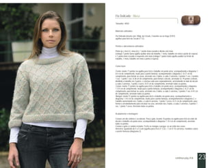 Fio Delicado - Blusa

Tamanho- 40/42


Materiais utilizados:

Fio Delicado (novelo com 100g), da Círculo, 3 novelos na cor bege (5701);
agulhas para tricô da Círculo n° 5,5.


Pontos e abreviaturas utilizados:

Ponto (p.), tricô (t.), meia (m.), 1 ponto meia cruzado à direita com meia
(coloque 1 ponto numa agulha auxiliar atrás do trabalho, 1 meia, trabalhe em meia o ponto de espera)
e 1 ponto meia cruzado à esquerda com meia (coloque 1 ponto numa agulha auxiliar na frente do
trabalho, 1 meia, trabalhe em meia o ponto à espera).


Como fazer:

Frente- monte 71 pontos na agulha para tricô e trabalhe em ponto arroz, acompanhando o diagrama 1.
A 4 cm de comprimento, mude para o ponto fantasia, acompanhando o diagrama 2. A 27 cm de
comprimento, para formar as cavas, arremate nos 2 lados, a cada 2 carreiras, 3 pontos 1 vez, 2 pontos
1 vez, 1 ponto 1 vez. A 38 cm de comprimento, para formar o decote, arrematar os 19 pontos centrais,
dividindo o trabalho em 2 partes, e conclua cada uma separadamente, arrematando no lado do decote
a cada 2 carreiras, 1 ponto 2 vezes. A 47 cm de comprimento, arremate todos os pontos.
Costas- monte 71 pontos na agulha para tricô e trabalhe em ponto arroz, acompanhando o diagrama
1. A 4 cm de comprimento, mude para o ponto fantasia, acompanhando o diagrama 2. A 27 cm de
comprimento, para formar as cavas, arremate nos 2 lados, a cada 2 carreiras, 3 pontos 1 vez. A 47 cm
de comprimento, arremate todos os pontos.
Mangas- monte 51 pontos na agulha para tricô e trabalhe em ponto arroz, acompanhamento o
diagrama 1. A 4 cm de comprimento, mude para o ponto fantasia, acompanhamento o diagrama 2, e
trabalhe aumentando nos 2 lados, a cada 8 carreiras, 1 ponto 7 vezes. A 31 cm de comprimento, para
formar o arredondamento para encaixar na cava, arremate nos 2 lados, a cada 2 carreiras, 3 pontos 1
vez, 1 ponto 7 vezes. Arremate todos os pontos.


Acabamento e montagem:

Costure um dos ombros e as laterais. Para a gola, levante 76 pontos na agulha para tricô ao redor do
decote e trabalhe em ponto arroz, acompanhando o diagrama 1. A 4 cm de comprimento, arremate
todos os pontos.
Costure a gola e o ombro restante. Feche as mangas e pregue- as ao redor das cavas.
Amostra: quadrado de 5 x 5 com (agulha para tricô n° 5,5) = 7 cm X 10 carreiras, medidos sobre
o ponto fantasia (diagrama 2).




                                                                        continua pág.24 -               23
 