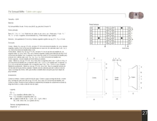 Fio Sensual Brilho - Colete com capuz


Tamanho – 42/44

Material:
                                                                                                                     Ponto fantasia
Fio Sensual Brilho Círculo, 10 nov. rosa (6437), ag. para tricô Círculo nº 9.
                                                                                                                                                                          13
                                                                                                                                                                              *
Ponto utilizado:                                                                                                                                                          11
Barra 1/1: * 1 m., 1 t.*, 1 m.. Ponto tricô: tric. todas as carr. em m., ou t.. Ponto arroz: 1ª carr.: 1 t., *                                                            9
1m., 1 t.*. 2ª carr. e seguintes: desencontrando os p.. Ponto fantasia: siga o gráfico.                                                                                   7
                                                                                                                                                                          5
Amostra – Um quadrado de 10 cm em p. fantasia seguindo o gráfico nas ag. nº 9 = 11 p. x 14 carr.                                                                              *
                                                                                                                                                                          3
Execução:                                                                                                                                                                 1
Costas – Monte 41 p. nas ag. nº 9 e tric. em barra 1/1. A 8 cm do início do trabalho, tric. em p. fantasia
seguindo o gráfico. A 62 cm do início do trabalho para as cavas rem. de cada lado cada 2 carr.: 2 p. e                                                    início frente
1 p.. A 82 cm do início do trabalho deixe à rem..
Frente direita – Monte 24 p. nas ag. nº 9 e tric. em barra 1/1. A 8 cm do início do trabalho tric. do
seguinte modo: 5 p. em p. arroz, 18 p. em p. fantasia seguindo o gráfico pela indicação do início. A 62
cm do início do trabalho, rem. à esquerda a cava como nas costas. A 72 cm do início do trabalho para
o decote rem. à direita cada 2 carr.: 4 p., 3 p., 2 p. e 1 p.. A 82 cm do início do trabalho rem..
Frente esquerda – mesmo trabalho da frente direita ao contrário.                                                 3         34              3 8        9
Capuz – Monte 6 p. nas ag. nº 9 e tric. em p. meia. Aum. à esquerda cada 2 carr.: 1 p.(8 v.) e 10 p.. A
26 cm do início do trabalho rem. à esquerda cada 2 carr.: 1 p.(3 v.). Em seguida aum. à esquerda 1 p.
(3 v.). A 52 cm do início do trabalho, rem. à esquerda cada 2 carr.: 10 p., 1 p.(8 v.) e os p. restantes.                             10
Babado de acabamento – Monte 6 p. nas ag. nº 9 e tric. em p. tricô, faça o p. pegando somente de
                                                                                                                                                                                     8
um dos lado do fio para formar o babado. Trabalhe uma tira suficiente para dar a volta no rosto do                                    10
capuz e ao longo das frentes. OBS: para facilitar o trabalho deixe esta parte para fazer depois da
peça montada.
                                                                                                                                                                                    18
Acabamento:
                                                                                                                                                                          Capuz     4
                                                                                                                         Costas             Frente
Costure os ombros. Costure a parte de trás do capuz. Costure o capuz ao longo do decote. Levante                                      54    direita                                 4
46 p. ao longo de cada cava com as ag. nº 9 e tric. em p. arroz. A 4 cm do início do trabalho, rem..
Costure os lados. Prenda no meio (sentido do comprimento) do babado de acabamento na borda ao                                                                                       18
longo das frentes e a toda a volta do rosto do capuz.

                                                                                                                                                                                     8
   Legenda

       = t.                                                                                                                           8                                        22
       = 1 p. cruzados à direita sobre 1 p.
       = 1 p. cruzados à esquerda sobre 1 p.
       = p. pipoca ( bola de 3p. = 1 p.m., 1p.t., 1 p.m., virar e                                                         40                     20
         tric. 3 tric; virar e tric. os 3 juntos em m.)

    Avesso: acompanhando os p.
    Repetir de * a *


www.circulo.com.br                                                                                                                                                                       27
 