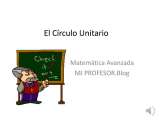 El Círculo Unitario Matemática Avanzada MI PROFESOR.Blog 