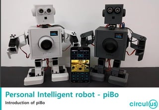 Personal Intelligent robot - piBo
Introduction of piBo
 