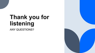 Thank you for
listening
ANY QUESTIONS?
 