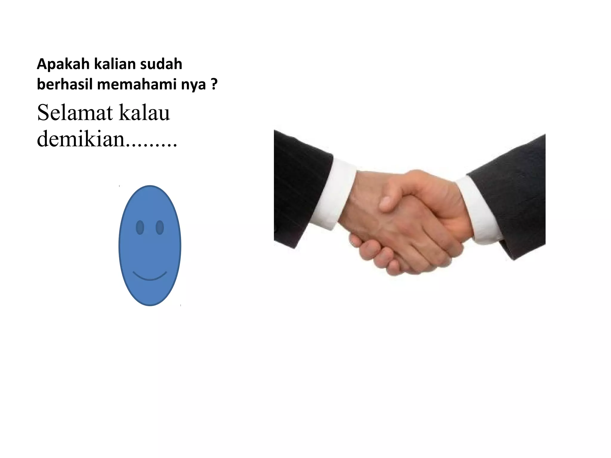 Apakah kalian sudah
berhasil memahami nya ?
Selamat kalau
demikian.........