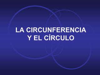 LA CIRCUNFERENCIAY EL CÍRCULO 