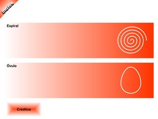 Espiral
Óvulo
Créditos
 