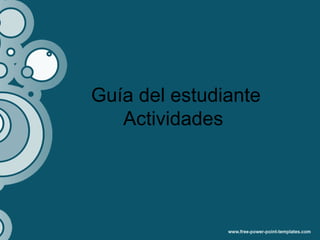 Guía del estudiante
Actividades
 