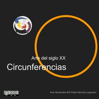 Circunferencias
Arte del siglo XX
Ana Hernández-IES Pablo Neruda (Leganés)
 