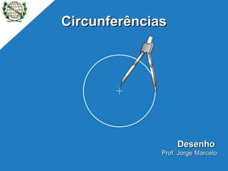 Circunferências Desenho   Prof. Jorge Marcelo 