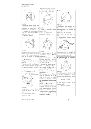 Prof. Guillermo Corbacho C.
gcorbach@uc.cl

                                        Solucionario Fila Atenea
1. φ =        , δ=                      2. DA = 102º y BC = 60º              3. α =
                                           β=     ,γ =




Solución:
                                                                           Solución:
− φ mide lo mismo que el otro
ángulo inscrito (de la esquina), pues                                      Completamos para formar 180º
comparten el mismo arco de              Solución:                          de     dos        s      adyacentes
circunferencia. Es decir, 38º.          β es igual a la mitad de la medida suplementarios o la medida de
− δ es ángulo del centro y mide el      del arco DA .                      media .
doble que el ángulo inscrito φ=36º.     Es decir, β = 102º 2 = 51º .       Si nos dan 126º, nos faltan:
Es decir, δ = 2•38º = 76º               Igualmente, γ = 60º 2 = 30º .      180º − 126º = 54º para llegar a los
Así, φ = 38º, δ = 76º                                                      180º.
                                                                           La figura muestra donde se sitúan
4. α =                                  5. α =         , β=
                                                                           estos 54º.




Solución:
Aquí podemos resumir con que en
                                        Solución:                            Y α mide el doble que el ángulo de
figuras de esta forma, el ángulo        Los ángulos opuestos de todo         la esquina –llamado inscrito, con
inscrito –o de la esquina- α mide la    cuadrilátero −figura ABCD−
                                        miden 180º.                          el que comparte el arco AC .
suma de los otros dos ángulos
inscritos.                              Si al frente de α nos dan 95º,       6. El triángulo ABC es equilátero.
α = 34º + 40º = 74º.                    entonces, para llegar a 180º nos         α=       , β=
La figura muestra donde se sitúa        faltan 180º −95º = 85º, que es lo
estos 56º.                              que debe medir α.
Y α mide el doble que el ángulo         Y al frente de β nos dan 80º,
de la esquina –llamado inscrito,        faltándonos 100º para llegar a
con el que comparte el arco AC .        180º, medida que debe tener β.
                                        Así, α = 85º , β = 100º .
7. BT es tangente a la .                La figura muestra donde se           Solución:
φ = , γ semi inscrito =                 sitúan estos 77º.
                                                                             El ∆ABC equilátero divide a la
                                        Mientras que φ, por hallarse         en tres arcos congruentes. Y por lo
                                        sobre el perímetro de la         ,   tanto, en tres s del centro iguales
                                        mide el doble que el ángulo          a:
                                        inscrito (que el de la esquina),             β = 360º /3 = 120º
                                        que subtiende el mismo arco de
                                            que el.
                                                                             Y cada ángulo inscrito, de la
                                        Esto es, φ = 2•77º = 154º
                                                                             esquina, mide:
                                        Por último, γ formado por un
                                                                                    α = 120º /2 = 60º
                                        segmento tangente, es conocido
Solución:
                                        como semi−inscrito. Siempre
Completamos       para     formar
                                        medirá lo mismo que el
medida de media          , esto es
                                           inscrito con el cual subtiende
180º.
                                        el mismo arco de . Es decir,
Si nos dan 103º, nos faltan:
                                        en la figura, que 43º.
180º − 103º = 77º


Parinacota, Quilicura 2k10                                                                        52
 