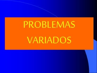 PROBLEMAS 
VARIADOS 
 