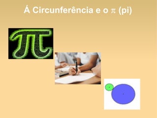 Á Circunferência e o  π  (pi) 