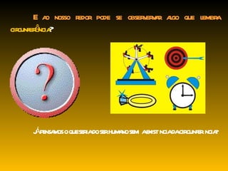 E ao nosso redor pode se observervar algo que lembra  circunferência ? JÁ PENSAMOS O QUE SERIA DO SER HUMANO SEM  A EXISTÊNCIA DA CIRCUNFERÊNCIA? 